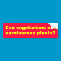 Can vegetarians eat carnivorous plants? bumper stickers