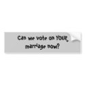 Can we vote on YOUR marriage now? bumper stickers by tat2bear Can we vote on YOUR marriage now? bumper stickers