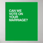 CAN WE VOTE ON YOUR MARRIAGE POSTERS