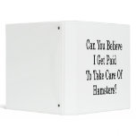 Can You Believe I Get Paid To Take Care Of Hamster 3 Ring Binder