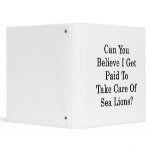Can You Believe I Get Paid To Take Care Of Sea Lio Binder