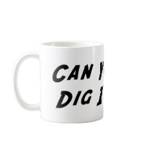 Can you dig it? mug