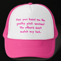 Can you hand me the pretty pink worms? The oth... hats by GingerBarritt Can you hand me the pretty pink worms? The oth... hats