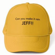 Can you make it rain, JEFF!! hats