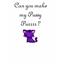 can you make my pussy pur t-shirts by LdyDonna can you make my pussy pur t-shirts