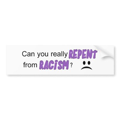 "Can you really repent from racism?" Bumper Sticker by ARoundOfApplause