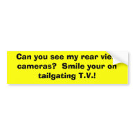 Can you see my rear view cameras?  Smile your o... Bumper Sticker