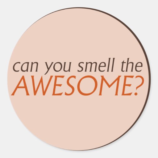 Can you smell the awesome classic round sticker Zazzle