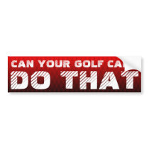 CAN YOUR GOLF CART DO THAT BUMPER STICKER