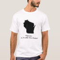 Canada ain't no Wisconsin! t-shirts
