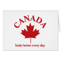 Canada looks better everyday. greeting card