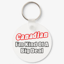 Canadian...Big Deal keychains by Canadian_Pride Canadian...Big Deal keychains