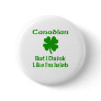 Canadian But I Drink Like I'm Irish Button