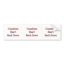 Canadians Don't Back Down Bumper Stickers