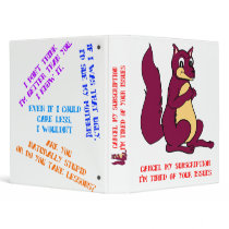 Cancel my subscription -  I'm tired of your issues 3 Ring Binder