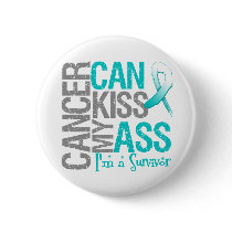 Cancer Can Kiss My Ass - Cervical Cancer Survivor Buttons