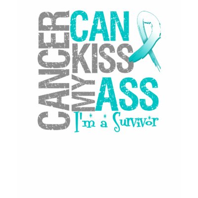 Cancer Can Kiss My Ass - Cervical Cancer Survivor tshirt