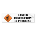 cancer destruction in progress sticker bumper stickers by Cancerjourney cancer destruction in progress sticker bumper stickers