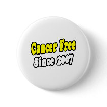 Cancer Free Since 2007 buttons by cancersurvivorshirts Cancer Free Since 2007 buttons