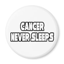 Cancer Never Sleeps magnets