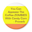 candy corn 2, You Can Appease The Coffee ZOMBIE... magnets by mypovilion candy corn 2, You Can Appease The Coffee ZOMBIE... magnets