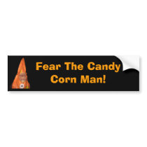 CANDY CORN MAN, Fear The Candy Corn Man! bumper stickers by Dustygeezer CANDY CORN MAN, Fear The Candy Corn Man! bumper stickers