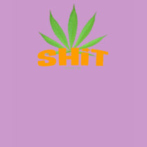 cannabis - shit t-shirts