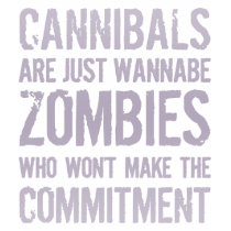 Cannibals Wannabe Zombies t-shirts