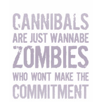 Cannibals Wannabe Zombies t-shirts