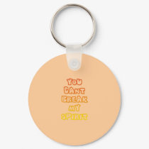 CANT BREAK MY SPIRIT keychains
