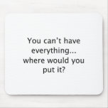 Can't Have Everything Mouse Mat