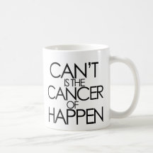 Cant is the cancer of happen mug