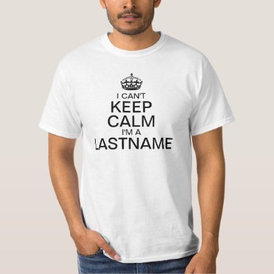 Can&#39;t Keep Calm Enter Your Last Name personalize T Shirt