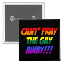 Can't Pray The Gay Away Button buttons