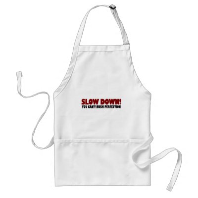 Can'T Rush Perfection Apron by worldsfair