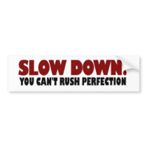 Can'T Rush Perfection bumper stickers