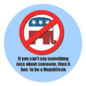 Can't say anything nice about Republicans stickers by Politicaltshirts Can't say anything nice about Republicans stickers