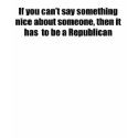 Can't say anything nice about Republicans t-shirts by Politicaltshirts Can't say anything nice about Republicans t-shirts