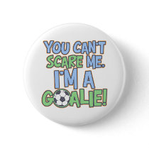 Can't Scare Me I'm A Goalie Pinback Buttons