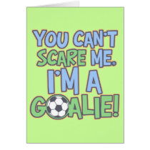 Can't Scare Me I'm A Goalie Greeting Card