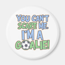 Can't Scare Me I'm A Goalie Fridge Magnets