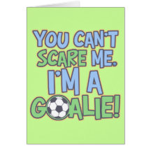 Can't Scare Me I'm A Goalie Greeting Card