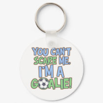 Can't Scare Me I'm A Goalie keychains