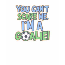 Can't Scare Me I'm A Goalie t-shirts by koncepts Can't Scare Me I'm A Goalie t-shirts