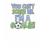 Can't Scare Me I'm A Goalie Shirts