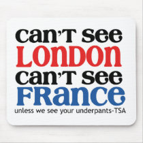 Can't See London or France TSA Humor copy Mousepads