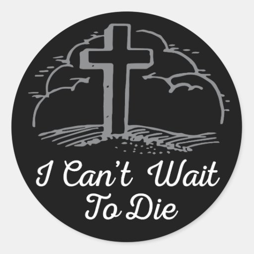 Can't Wait To Die Sticker Zazzle