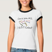 Can't We ALL J U S T Color? T-Shirt