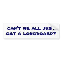can't we all just get a longboard? bumper stickers by darkhorse_designs can't we all just get a longboard? bumper stickers
