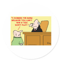 can't win if you don't play bank robber judge stickers